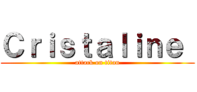 Ｃｒｉｓｔａｌｉｎｅ  (attack on titan)