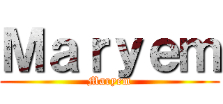 Ｍａｒｙｅｍ (Maryem)
