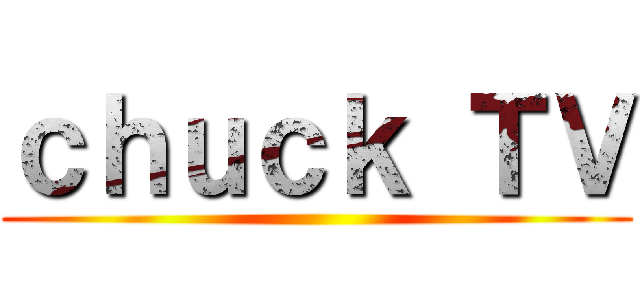 ｃｈｕｃｋ ＴＶ ()