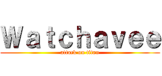 Ｗａｔｃｈａｖｅｅ (attack on titan)