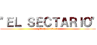 "ＥＬ ＳＥＣＴＡＲＩＯ" (Floch el imbecil)