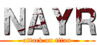 ＮＡＹＲ (attack on titan)