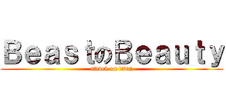 ＢｅａｓｔのＢｅａｕｔｙ (attack on titan)