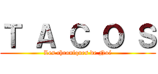 Ｔ Ａ Ｃ Ｏ Ｓ (Les chroniques de Noé)