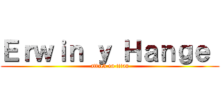 Ｅｒｗｉｎ ｙ Ｈａｎｇｅ  (attack on titan)