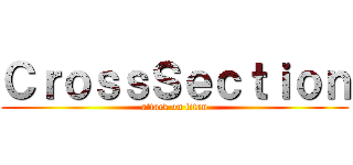 ＣｒｏｓｓＳｅｃｔｉｏｎ (attack on titan)