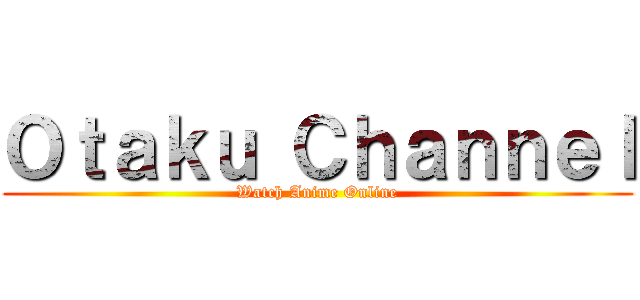 Ｏｔａｋｕ Ｃｈａｎｎｅｌ (Watch Anime Online)