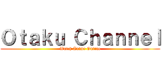 Ｏｔａｋｕ Ｃｈａｎｎｅｌ (Watch Anime Online)