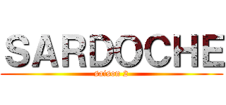 ＳＡＲＤＯＣＨＥ (saison 2)