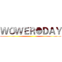 ＷＯＷＥＲ●ＤＡＹ ()