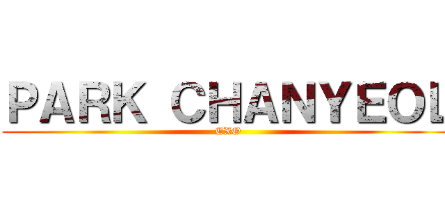 ＰＡＲＫ ＣＨＡＮＹＥＯＬ (EXO)