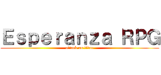 Ｅｓｐｅｒａｎｚａ ＲＰＧ (attack on titan)
