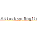 Ａｔｔａｃｋ ｏｎ Ｅｎｇｌｉｓｈ (By 1A Jacky)