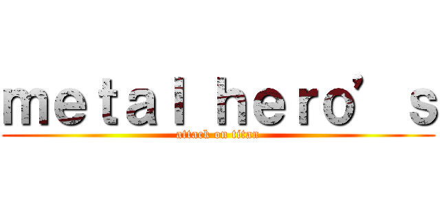 ｍｅｔａｌ ｈｅｒｏ’ｓ (attack on titan)