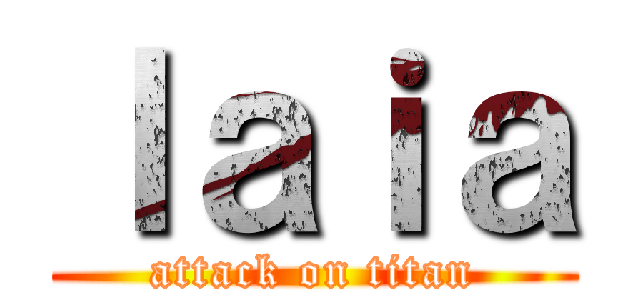 ｌａｉａ (attack on titan)