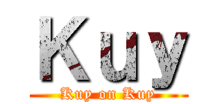 Ｋｕｙ (Kuy on Kuy)
