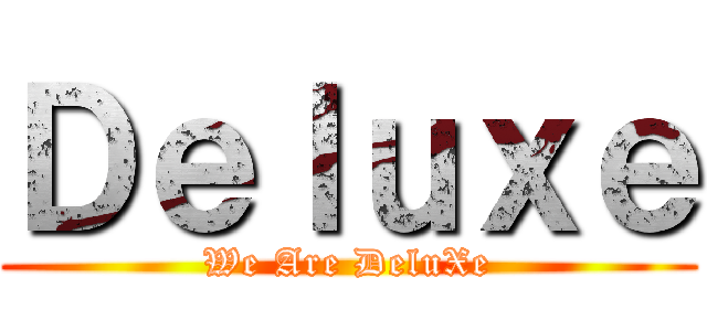 Ｄｅｌｕｘｅ (We Are DeluXe)