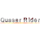 Ｑｕａｓａｒ Ｒｉｄｅｒ (Attack on R-City)
