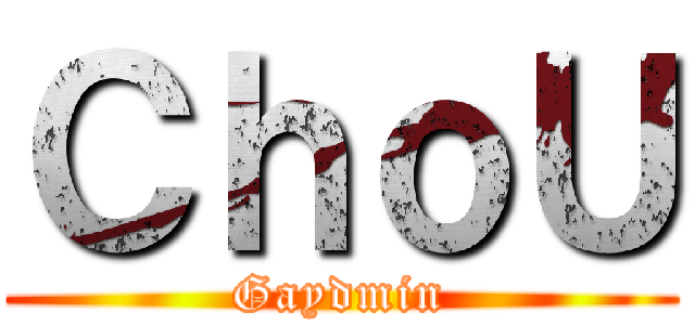 ＣｈｏＵ (Gaydmin)