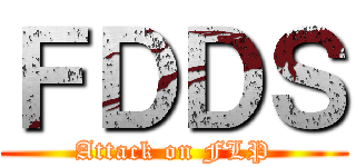 ＦＤＤＳ (Attack on FLP)