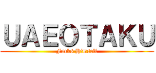 ＵＡＥＯＴＡＫＵ (Fucks Himself)