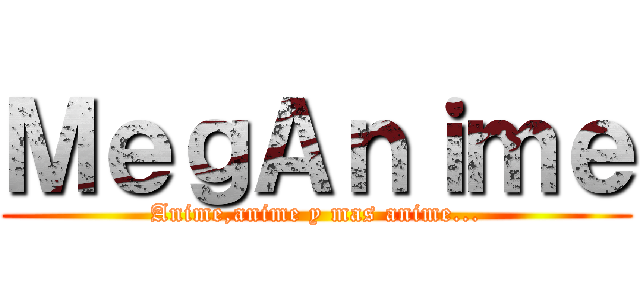 ＭｅｇＡｎｉｍｅ (Anime,anime y mas anime...)