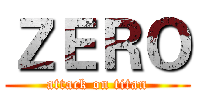 ＺＥＲＯ (attack on titan)
