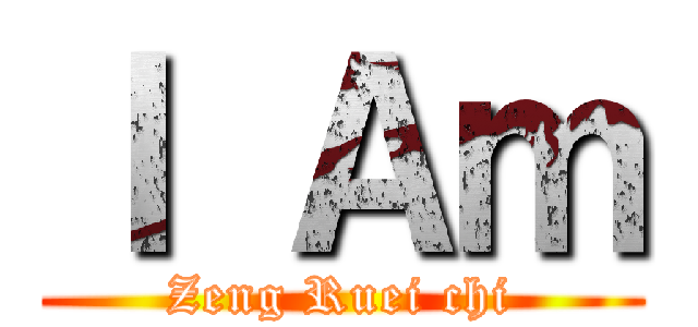 Ｉ Ａｍ (Zeng Ruei chi)