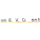 ｕｎ Ｅ．Ｖ．Ｏ． ｅｎｔｒｅ  ()