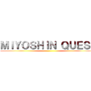 ＭＩＹＯＳＨＩＮ ＱＵＥＳＴ ()