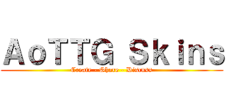ＡｏＴＴＧ Ｓｋｉｎｓ (Create - Share - Discuss)