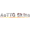 ＡｏＴＴＧ Ｓｋｉｎｓ (Create - Share - Discuss)