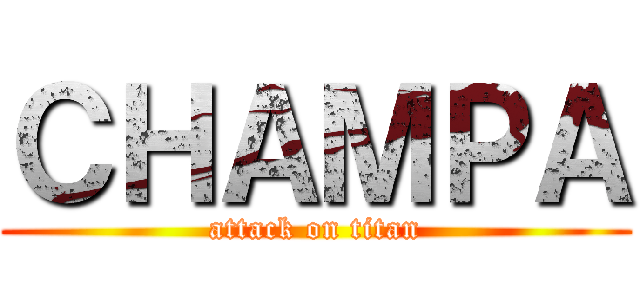 ＣＨＡＭＰＡ (attack on titan)