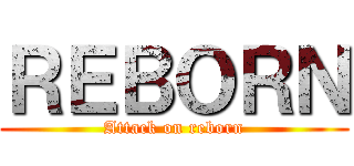 ＲＥＢＯＲＮ (Attack on reborn)
