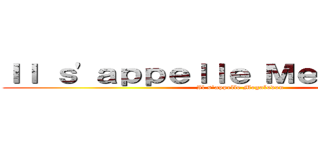 Ｉｌ ｓ'ａｐｐｅｌｌｅ Ｍｅｇａｌｏｄｏｎ (Il s'appelle Megalodon)