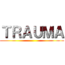 ＴＲＡＵＭＡ ()