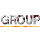 ＧＲＯＵＰ ()