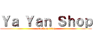 Ｙａ Ｙａｎ Ｓｈｏｐ (attack on titan)