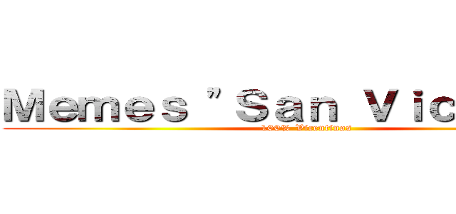 Ｍｅｍｅｓ \"Ｓａｎ Ｖｉｃｅｎｔｅ\" (100% Vicentinos)