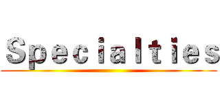Ｓｐｅｃｉａｌｔｉｅｓ ()