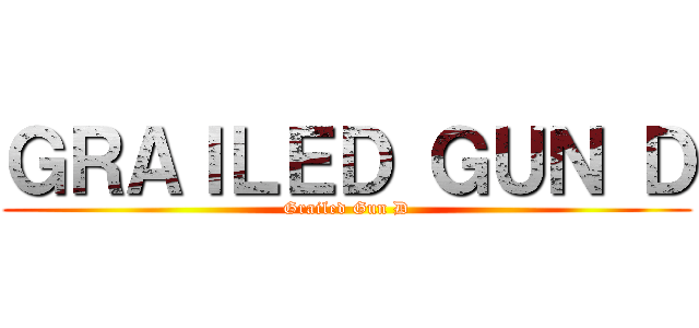 ＧＲＡＩＬＥＤ ＧＵＮ Ｄ (Grailed Gun D)
