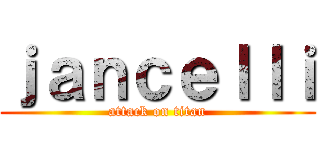 ｊａｎｃｅｌｌｉ (attack on titan)