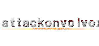 ａｔｔａｃｋｏｎｖｏｌｖｏｘ (At Kansai Junior High School)