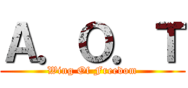 Ａ．Ｏ．Ｔ (Wing Of Freedom)