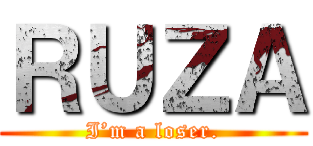 ＲＵＺＡ (I’m a loser.)