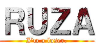 ＲＵＺＡ (I’m a loser.)