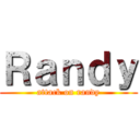 Ｒａｎｄｙ (attack on randy)