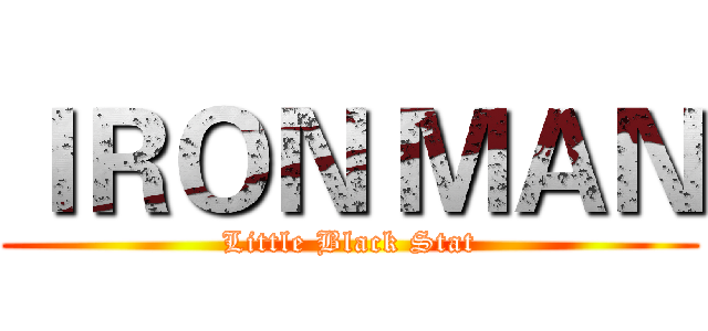 ＩＲＯＮ ＭＡＮ (Little Black Stat)