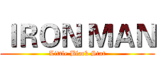 ＩＲＯＮ ＭＡＮ (Little Black Stat)
