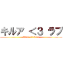 キルア ＜３ ラブ (Kirua <3 Ravu)
